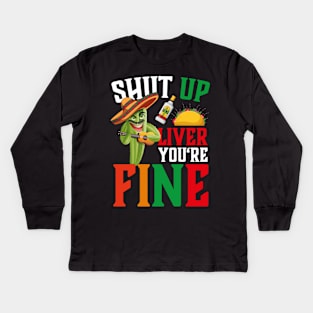 Cinco De Mayo Shut Up Liver You're Fine Kids Long Sleeve T-Shirt